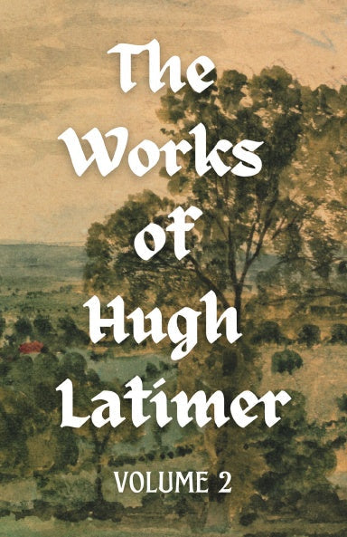 The Works of Hugh Latimer