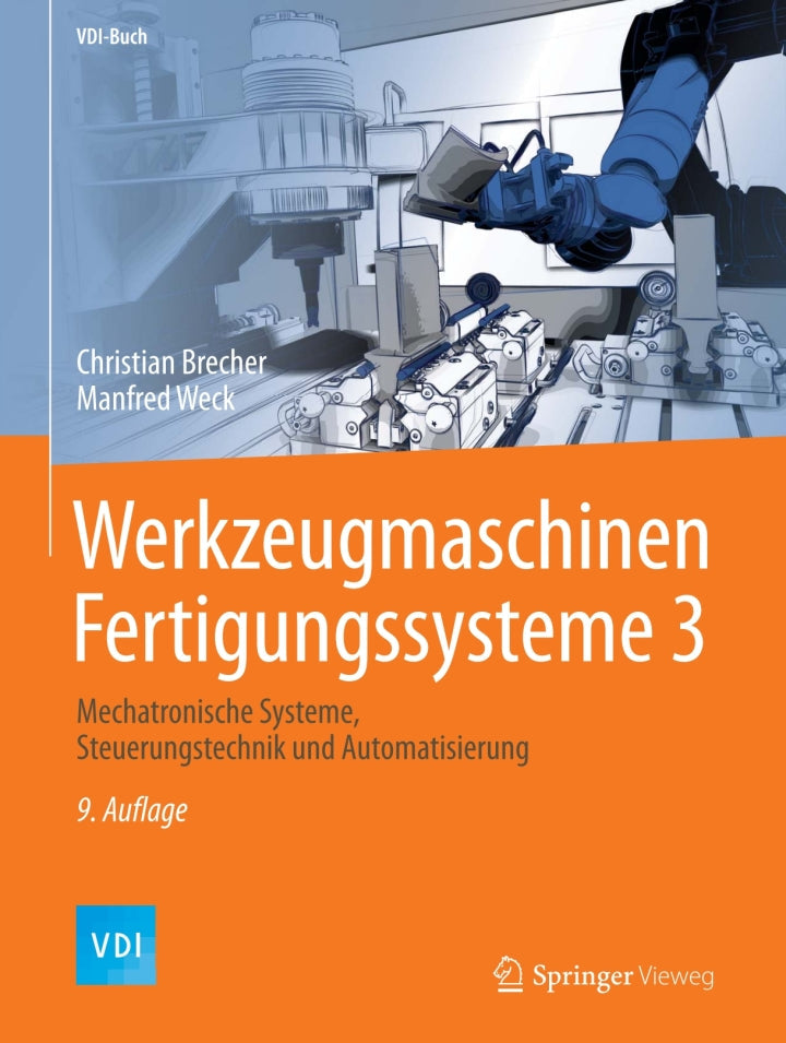 Werkzeugmaschinen Fertigungssysteme 3 9th Edition Mechatronische Systeme, Steuerungstechnik und Automatisierung PDF E-book :