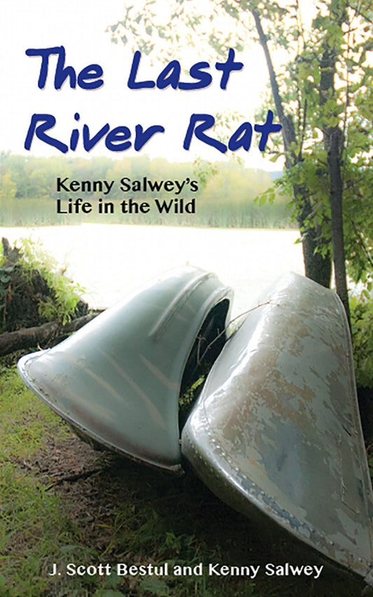 The Last River Rat 1st Edition Kenny Salwey's Life in the Wild PDF E-book :