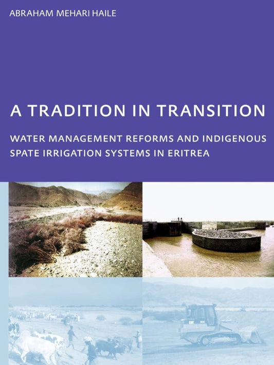 A Tradition in Transition, Water Management Reforms and Indigenous Spate Irrigation Systems in Eritrea 1st Edition PhD, UNESCO-IHE Institute for Water Education, Delft, The Netherlands PDF E-book :