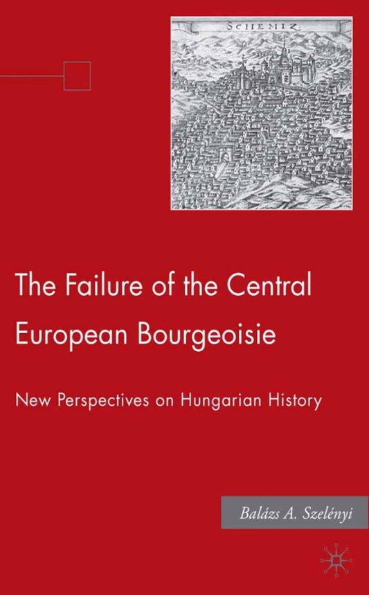 Electronic book PDF   The Failure of the Central European Bourgeoisie New Perspectives on Hungarian History