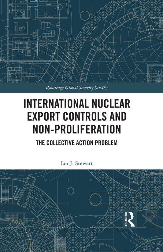 International Nuclear Export Controls and Non-Proliferation 1st Edition The Collective Action Problem PDF E-book :