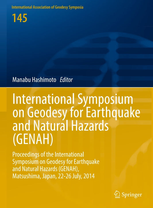 International Symposium on Geodesy for Earthquake and Natural Hazards (GENAH) Proceedings of the International Symposium on Geodesy for Earthquake and Natural Hazards (GENAH), Matsushima, Japan, 22-26 July, 2014 PDF E-book :