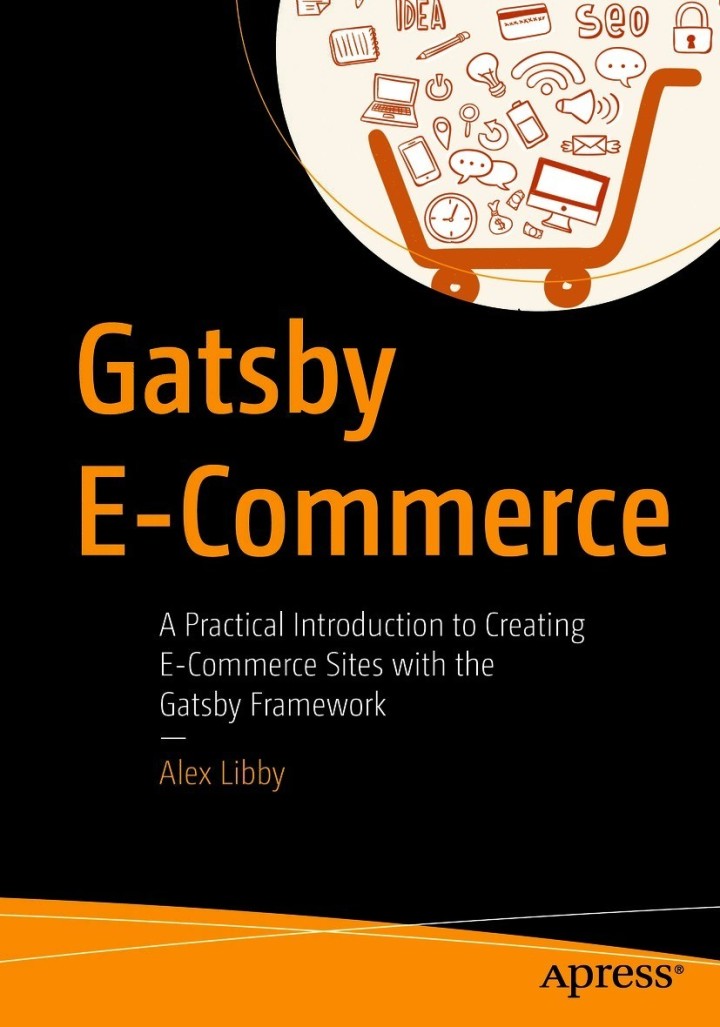 Gatsby E-Commerce A Practical Introduction to Creating E-Commerce Sites with the Gatsby Framework PDF E-book :