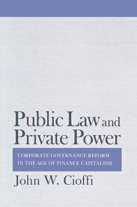 Public Law and Private Power Corporate Governance Reform in the Age of Finance Capitalism  PDF BOOK