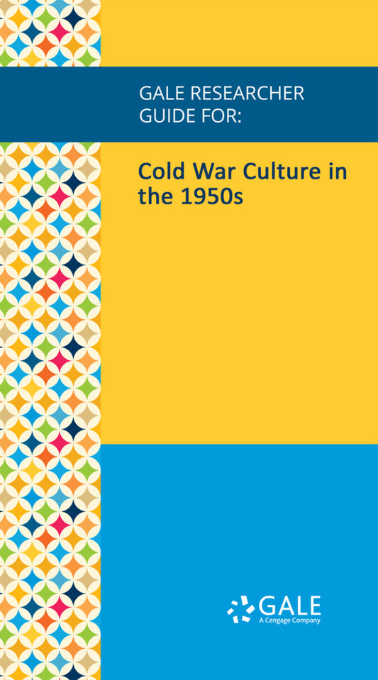 Gale Researcher Guide for: Cold War Culture in the 1950s 1st Edition PDF E-book :