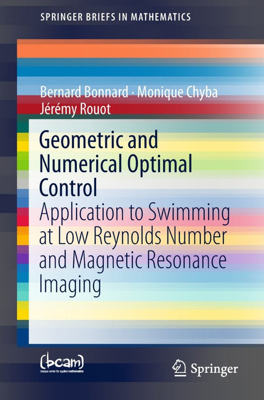 Geometric and Numerical Optimal Control Application to Swimming at Low Reynolds Number and Magnetic Resonance Imaging  - E-Book and test bank