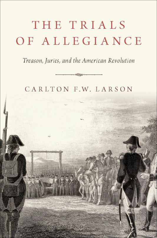 The Trials of Allegiance Treason, Juries, and the American Revolution PDF E-book :